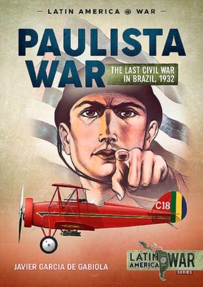 Cover for Javier Garcia de Gabiola · The Paulista War: The Last Civil War in Brazil, 1932 - Latin America@War (Paperback Book) (2020)