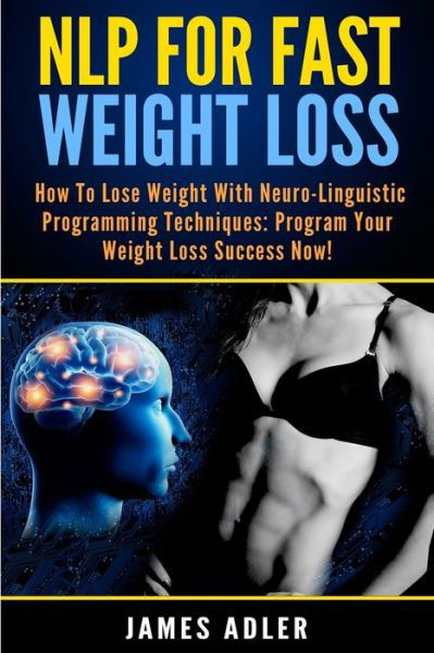 Cover for James Adler · NLP For Fast Weight Loss: How To Lose Weight With Neuro Linguistic Programming (Taschenbuch) [Large type / large print edition] (2020)