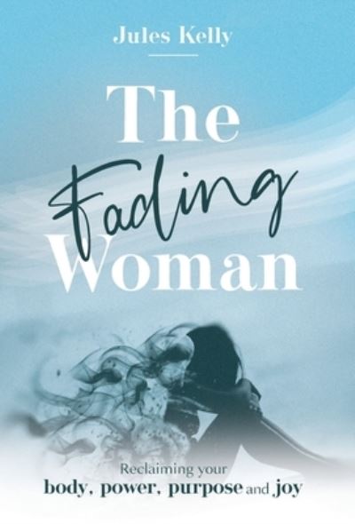 Cover for Jules Kelly · The Fading Woman (Hardcover Book) (2021)