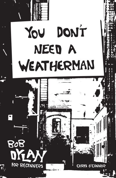 You Don't Need a Weatherman: Bob Dylan for Beginners - Chris O'Connor - Książki - Melbourne Books - 9781922779380 - 3 lutego 2025