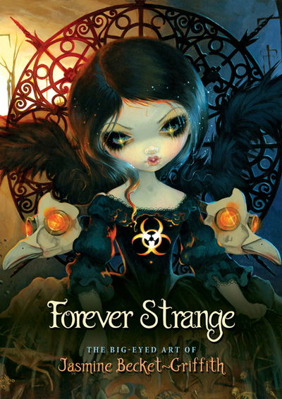Forever Strange: The Big-Eyed Art of Jasmine Becket-Griffith - Becket-Griffith, Jasmine (Jasmine Becket-Griffith) - Books - Blue Angel Gallery - 9781925538380 - September 26, 2018