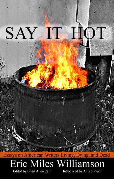 Cover for Eric Miles Williamson · Say It Hot: Essays on American Writers Living, Dying and Dead (Paperback Book) (2011)