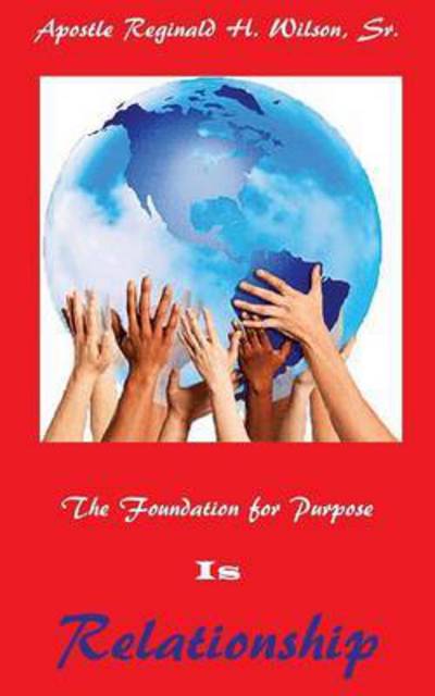 Cover for Sr Reginald H Wilson · The Foundation for Purpose is Relationship (Paperback Book) (2015)