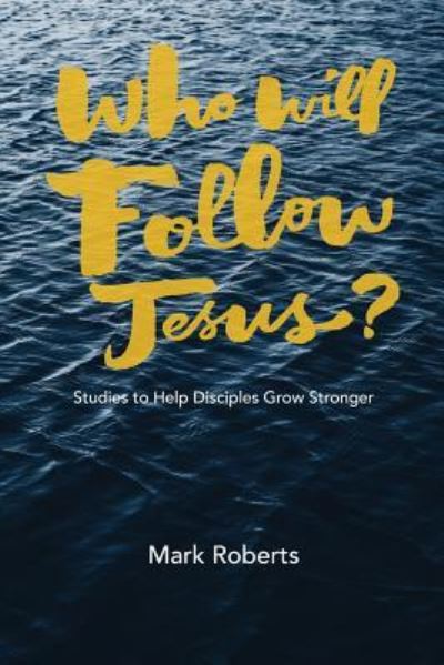 Who Will Follow Jesus? - Mark Roberts - Bücher - One Stone Press - 9781941422380 - 24. August 2018