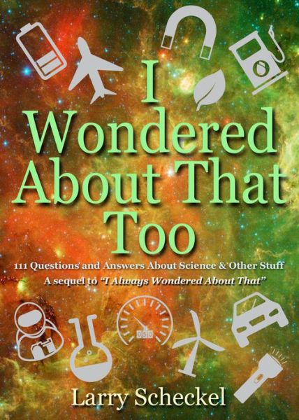 Cover for Larry Scheckel · I Wondered About That Too: 111 Questions and Answers about Science and Other Stuff - I Always Wondered (Hardcover Book) (2018)