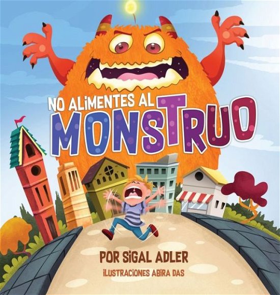 Cover for Adler Sigal · No alimentes al monstruo: Cuentos infantiles con valores - Spanish Books for Kids ( Libros Para Ninos ) (Innbunden bok) (2019)