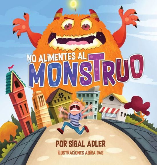 Cover for Adler Sigal · No alimentes al monstruo: Cuentos infantiles con valores - Spanish Books for Kids ( Libros Para Ninos ) (Hardcover Book) (2019)