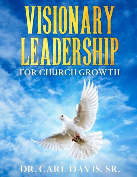 Cover for Carl Davis Sr · Visionary Leadership For Church Growth (Paperback Book) (2020)