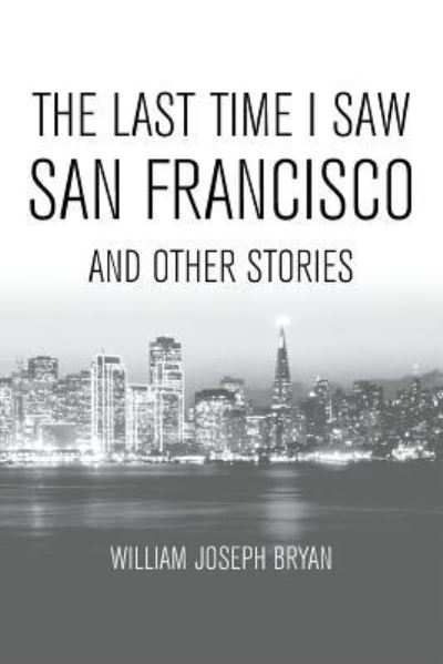 Cover for William Joseph Bryan · The Last Time I Saw San Francisco (Paperback Book) (2018)