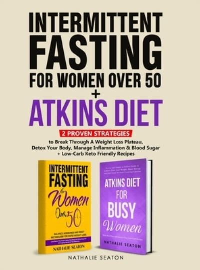 Intermittent Fasting For Women Over 50 + Atkins Diet - Nathalie Seaton - Books - JK Publishing - 9781952213380 - September 30, 2022