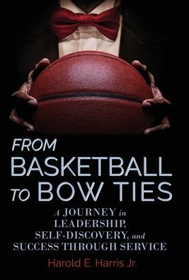 Cover for Harris Harold Harris · From Basketball to Bow Ties (Hardcover bog) (2022)