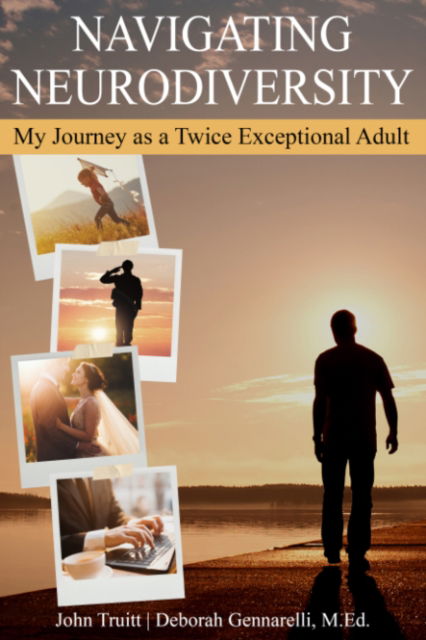 Truitt, John (John Truitt) · Navigating Neurodiversity: My Journey as a Twice Exceptional Adult (Paperback Book) (2024)