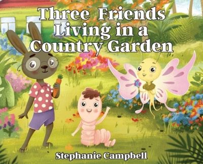 Cover for Stephanie Campbell · Three Friends Living in a Country Garden (Hardcover Book) (2021)