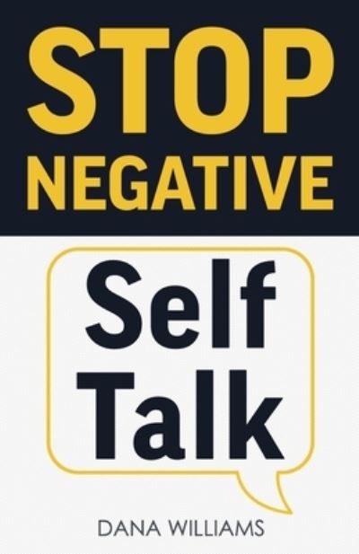 Stop Negative Self Talk: How to Rewire Your Brain to Think Positively - Dana Williams - Books - Gtm Press LLC - 9781955423380 - June 2, 2021