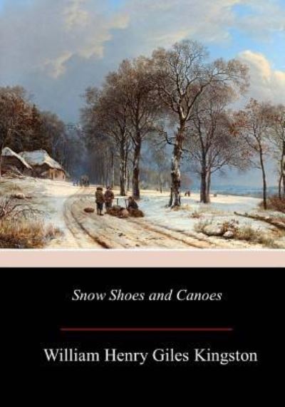 Cover for William Henry Giles Kingston · Snow Shoes and Canoes (Paperback Book) (2017)