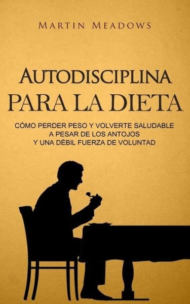 Cover for Martin Meadows · Autodisciplina para la dieta (Paperback Book) (2017)
