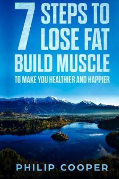 Cover for Philip Cooper · 7 Steps to Lose Fat Build Muscle (Paperback Book) (2018)