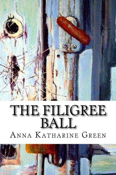 Cover for Anna Katharine Green · The Filigree Ball (Paperback Bog) (2018)