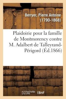 Cover for Berryer-P · Plaidoirie Pour La Famille de Montmorency Contre M. Adalbert de Talleyrand-Perigord (Paperback Book) (2018)