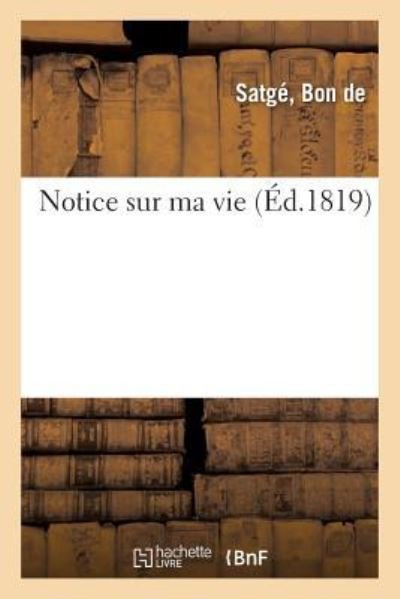 Cover for Bon de Satgé · Notice Sur Ma Vie (Paperback Book) (2018)
