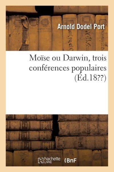 Cover for Dodel Port-A+fulpius-C · Moise ou Darwin, trois conferences populaires (Pocketbok) (2019)
