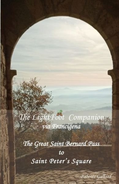 Cover for Babette Gallard · The LightFoot Companion to the via Francigena Italy: Great Saint Bernard Pass to St Peter's Square, Rome (Paperback Bog) [2019 for Italy edition] (2019)