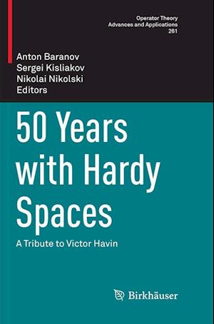 50 Years with Hardy Spaces: A Tribute to Victor Havin - Operator Theory: Advances and Applications - - Books - Springer Nature Switzerland AG - 9783030096380 - February 8, 2019