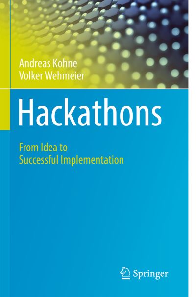 Cover for Andreas Kohne · Hackathons: From Idea to Successful Implementation (Paperback Book) [1st ed. 2020 edition] (2020)