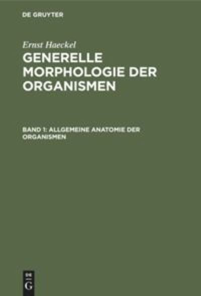 Cover for Ernst Haeckel · Allgemeine Anatomie Der Organismen (Innbunden bok) (1901)