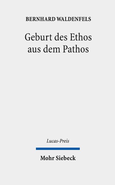 Cover for Bernhard Waldenfels · Geburt des Ethos aus dem Pathos: Wege einer responsiven Phanomenologie - Lucas-Preis (Hardcover bog) (2024)