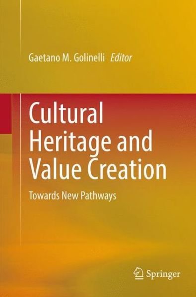 Cultural Heritage and Value Creation: Towards New Pathways (Paperback Book) [Softcover reprint of the original 1st ed. 2015 edition] (2016)