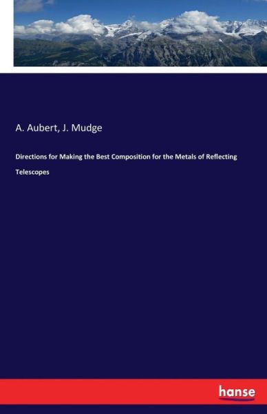 Cover for A Aubert · Directions for Making the Best Composition for the Metals of Reflecting Telescopes (Paperback Book) (2017)