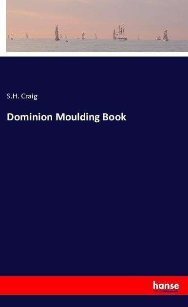 Dominion Moulding Book - Craig - Książki -  - 9783337520380 - 