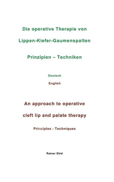 Cover for Rainer Ebid · Die operative Therapie von Lippen-Kiefer-Gaumenspalten Prinzipien - Techniken Deutsch English An approach to operative cleft lip and palate therapy Principles - Techniques (Hardcover Book) (2021)