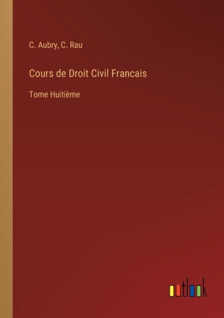 Cover for C Aubry · Cours de Droit Civil Francais : Tome Huitieme (Paperback Bog) (2022)