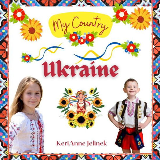 Cover for Kerianne N Jelinek · Ukraine - Social Studies for Kids, Ukrainian Culture, Ukrainian Traditions, Music, Art, History, World Travel, Learn about Ukraine, Children Explore Europe Books: My Country Collection - Cultures Around the World, Countries Around the World, Ukraine Studi (Paperback Book) (2022)