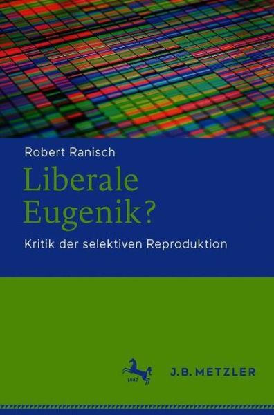Cover for Robert Ranisch · Liberale Eugenik?: Kritik der selektiven Reproduktion (Paperback Book) [1. Aufl. 2021 edition] (2021)