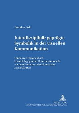 Cover for Dorothee Dahl · Interdisziplinaer Gepraegte Symbolik in Der Visuellen Kommunikation: Tendenzen Therapeutisch-Kunstpaedagogischer Unterrichtsmodelle VOR Dem Hintergrund Multimedialer Zeitstrukturen - Erziehungskonzeptionen Und Praxis / Educational Concepts and Practice (Paperback Book) (2006)