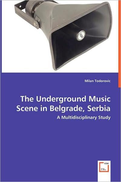 Cover for Milan Todorovic · The Underground Music Scene in Belgrade, Serbia: a Multidisciplinary Study (Paperback Book) (2008)