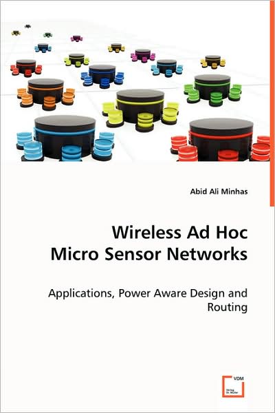 Wireless Ad Hoc Micro Sensor Networks: Applications, Power Aware Design and Routing - Dr. Abid Ali Minhas Engr. - Livros - VDM Verlag - 9783639033380 - 6 de junho de 2008