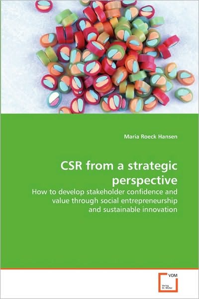 Cover for Maria Roeck Hansen · Csr from a Strategic Perspective: How to Develop Stakeholder Confidence and Value Through Social Entrepreneurship and Sustainable Innovation (Paperback Book) (2010)