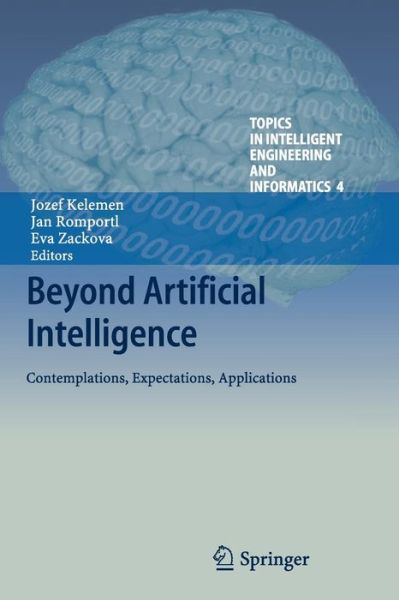 Cover for Kelemen  Jozef · Beyond Artificial Intelligence: Contemplations, Expectations, Applications - Topics in Intelligent Engineering and Informatics (Paperback Book) [2013 edition] (2014)