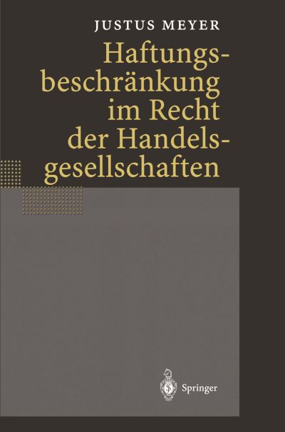 Cover for Justus Meyer · Haftungsbeschrankung im Recht der Handelsgesellschaften (Paperback Book) [German, Softcover Reprint of the Original 1st Ed. 2000 edition] (2012)