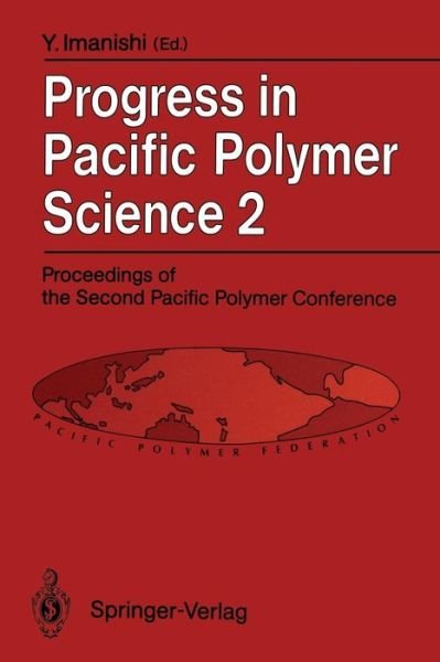 Cover for Y Imanishi · Progress in Pacific Polymer Science 2: Proceedings of the Second Pacific Polymer Conference, Otsu, Japan, November 26-29, 1991 (Paperback Bog) [Softcover reprint of the original 1st ed. 1992 edition] (2011)