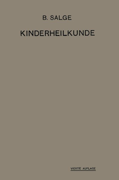 Cover for B Salge · Einfuhrung in Die Kinderheilkunde: Ein Lehrbuch Fur Studierende Und AErzte (Paperback Bog) [4th 4. Aufl. 1920. Softcover Reprint of the Origin edition] (1920)