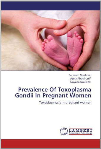 Cover for Tayyaba Noureen · Prevalence of Toxoplasma Gondii in Pregnant Women: Toxoplasmosis in Pregnant Women (Paperback Book) (2012)