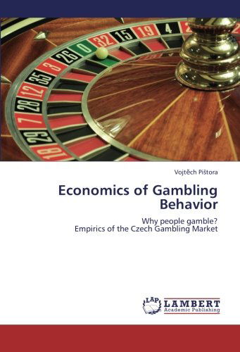 Cover for Vojtech Pistora · Economics of Gambling Behavior: Why People Gamble?  Empirics of the Czech Gambling Market (Paperback Book) (2012)