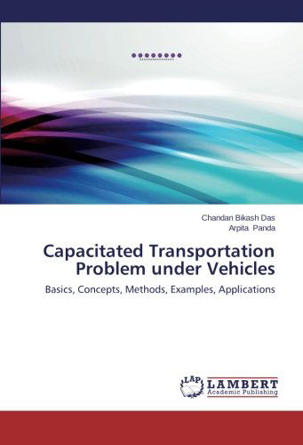 Cover for Arpita Panda · Capacitated Transportation Problem Under Vehicles: Basics, Concepts, Methods, Examples, Applications (Paperback Book) (2014)