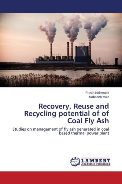Cover for Mahadeo Mule · Recovery, Reuse and Recycling Potential of of Coal Fly Ash: Studies on Management of Fly Ash Generated in Coal Based Thermal Power Plant (Paperback Bog) (2014)