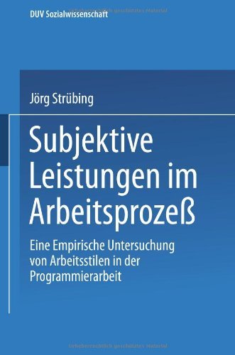 Cover for Jörg Strübing · Subjektive Leistungen Im Arbeitsprozeß: Eine Empirische Untersuchung Von Arbeitsstilen in Der Programmierarbeit (Duv Sozialwissenschaft) (German Edition) (Paperback Book) [German, 1993 edition] (2014)